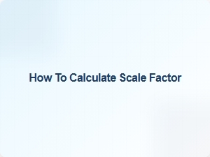 How to Calculate a Scale Factor Easily