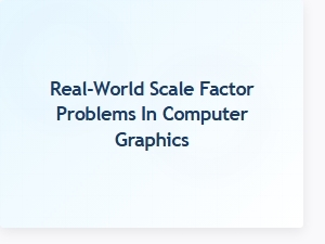 Practical Challenges of Scale in Graphics Applications