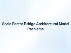 Solving Scale Factor Challenges in Bridge Model Construction