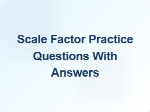 Scale Factor Practice Questions with Skill Progression Answers